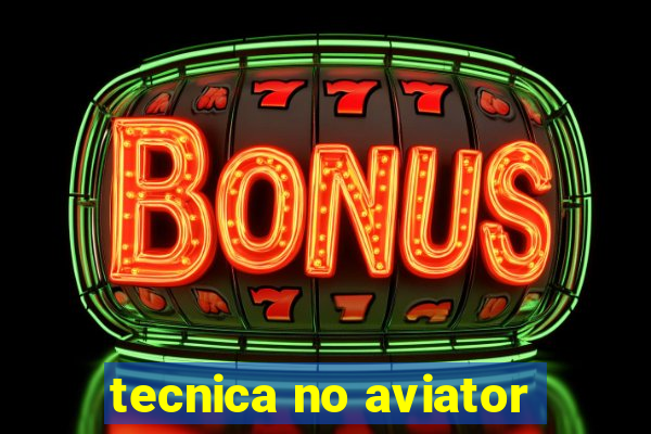 tecnica no aviator